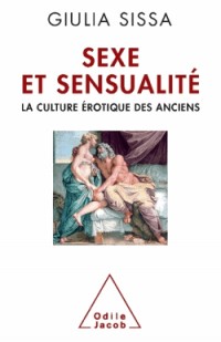 Sexe et sensualité: La culture érotique des Anciens