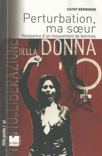 Perturbation, ma soeur : Naissance d'un mouvement de femmes 1970-1972