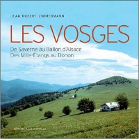 Les Vosges : De Saverne au Ballon d'Alsace, des Mille-Etangs au Donon