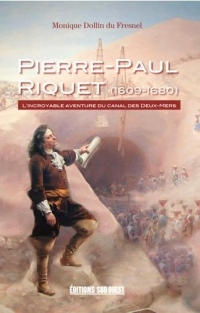 Pierre-Paul Riquet (1609-1680) : L'incroyable aventure du Canal des Deux-Mers