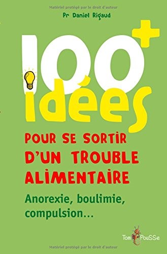 100 idées pour se sortir d'un trouble alimentaire : Anorexie mentale, boulimie, compulsion