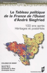 Le Tableau politique de la France de l'Ouest d'André Siegfried : 100 ans après, héritages et postérités