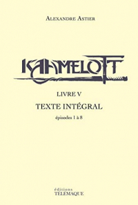 Kaamelott - livre V - Texte intégral - épisodes 1 à 8