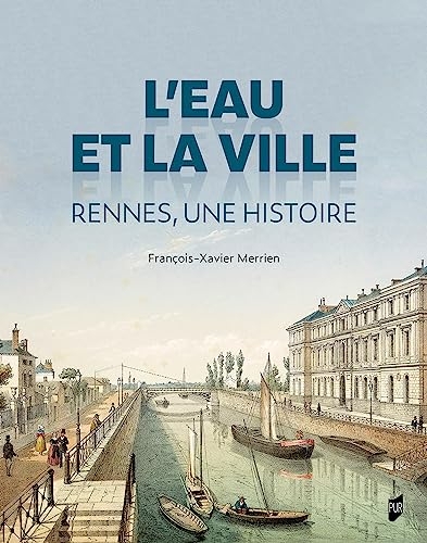 L'eau et la ville: Rennes, une histoire