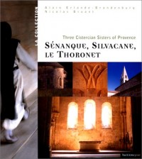 Senanque, Silvacane, Le Thoronet : trois soeurs cisterciennes (anglais)