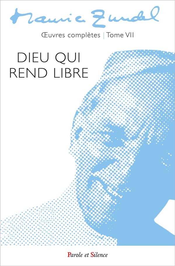 Dieu qui rend libre: oeuvres complètes - Tome 7