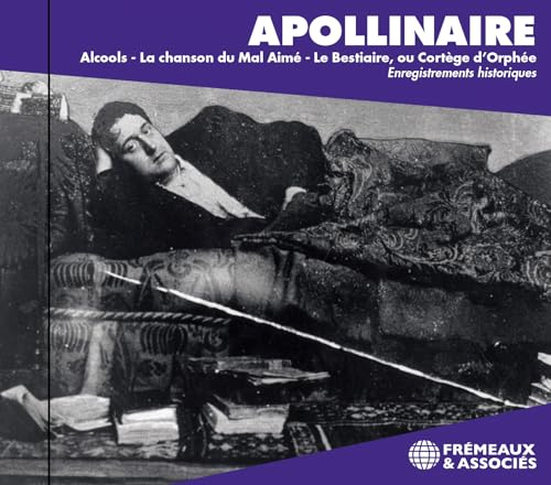 ALCOOLS - LA CHANSON DU MAL AIMÉ - LE BESTIAIRE, OU CORTÈGE D’ORPHÉE: ENREGISTREMENTS HISTORIQUES