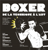 Boxer : de la technique à l'art: le manuel pratique pour apprendre à boxer