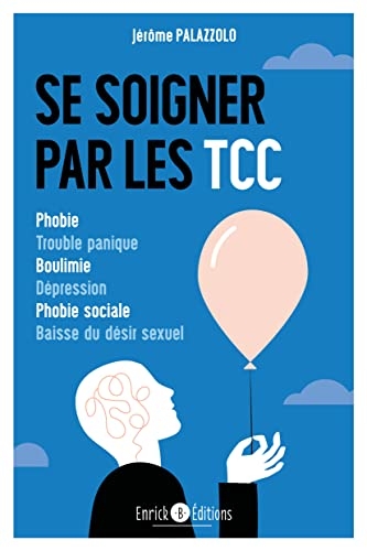 Se soigner par les TCC: Phobie, trouble panique, boulimie, dépression, phobie sociale, baisse du désir sexuel