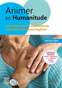 Animer en Humanitude: L'animation dans les établissements d'accueil des personnes fragilisées