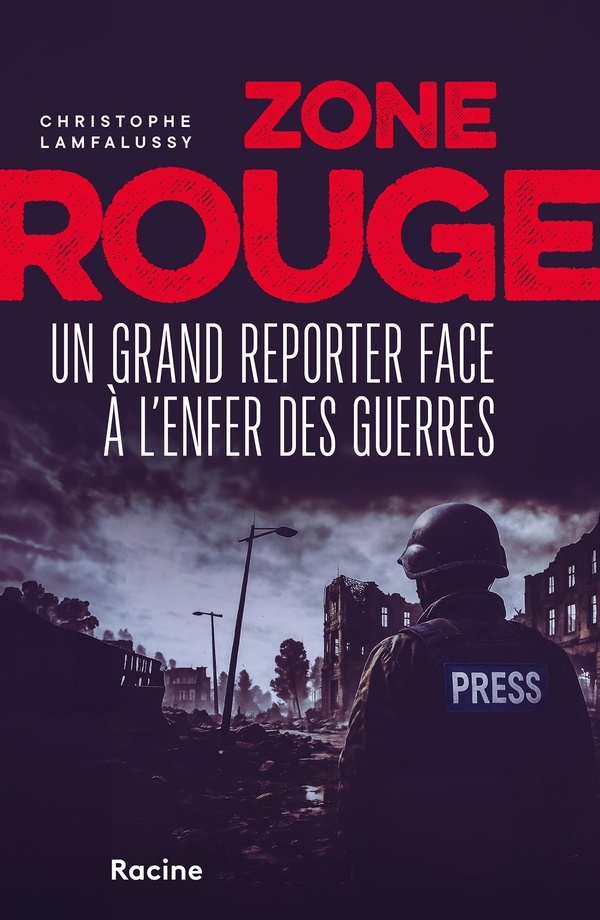Zone rouge: Un grand reporter dans l'enfer des guerres