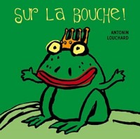 Sur la bouche ! : Un livre à embrasser