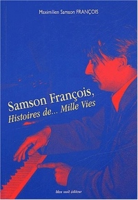 Samson François, Histoires de. Mille Vies : 1924-1970