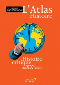 L'Atlas Histoire : Histoire critique du XXe siècle