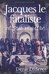 Jacques le fataliste et son maître: Un dialogue philosophique de Denis Diderot (texte intégral)