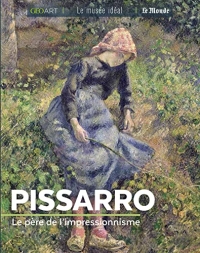Pissarro: Le père de l'impressionnisme