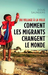 Du village à la ville. Comment les migrants changent le monde