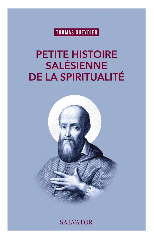 Petite histoire de la spiritualité: A l'école de saint François de Sales