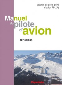 Manuel du pilote d'avion : Licence de pilote privé d'avion PPL(A) 15e édition