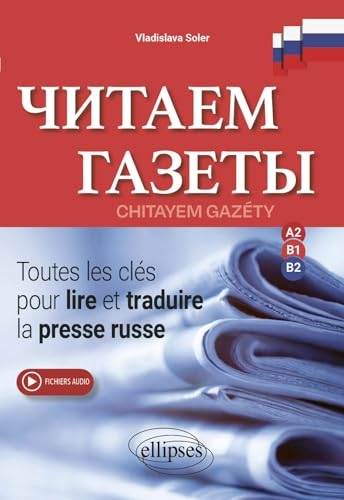 Chitayem Gazéty: Toutes les clés pour lire et traduire la presse russe, A2-B1-B2