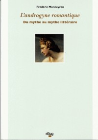 L'androgyne romantique: Du mythe au mythe littéraire