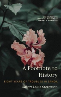 A A Footnote to History. Eight Years of Troubles in Samoa: Annotated with additional material and maps