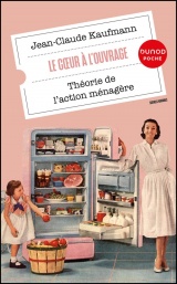 Le Coeur à l'ouvrage: Théorie de l'action ménagère [Poche]