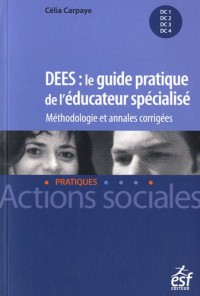 DEES : le guide pratique de l'éducateur spécialisé : Méthodologie et annales corrigées
