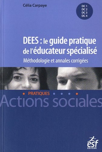 DEES : le guide pratique de l'éducateur spécialisé : Méthodologie et annales corrigées