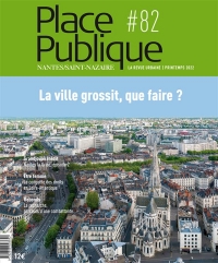 Place publique #82 : Dossier : La ville grossit, que faire ?