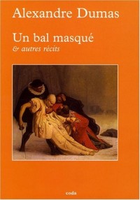 Un bal masqué et autres récits : (Souvenirs d'Antony)