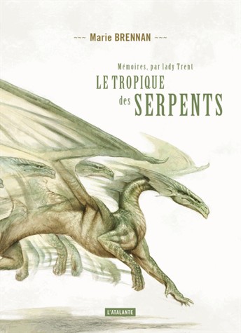 Mémoires, par Lady Trent, Tome 2 : Le tropique des serpents