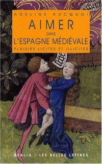 Aimer dans l'Espagne médiévale: Plaisirs licites et illicites