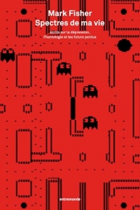 Spectres de ma vie: Écrits sur la dépression, l’hantologie et les futurs perdus (Rupture)