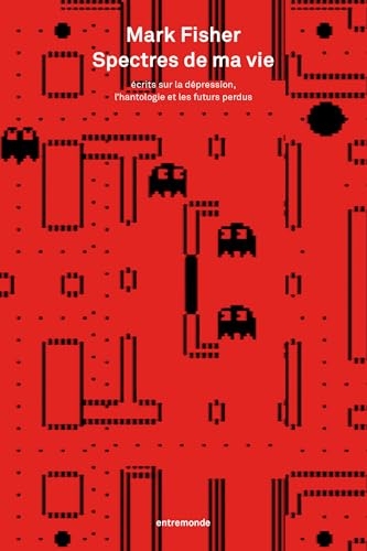 Spectres de ma vie: Écrits sur la dépression, l’hantologie et les futurs perdus (Rupture)