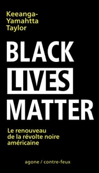Black Lives Matter: Le renouveau de la révolte noire américaine (Contre-feux)