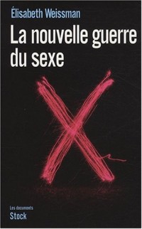 La nouvelle guerre du sexe : L'emprise du libéralisme économique sur notre sexualité