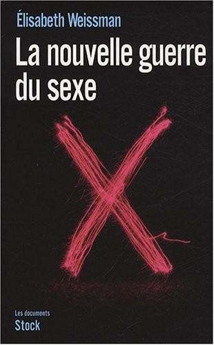 La nouvelle guerre du sexe : L'emprise du libéralisme économique sur notre sexualité