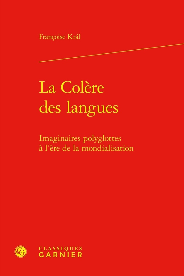 La colère des langues - imaginaires polyglottes à l'ère de la mondialisation: IMAGINAIRES POLYGLOTTES À L'ÈRE DE LA MONDIALISATION