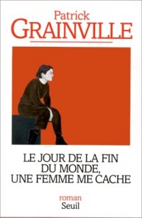 Le jour de la fin du monde, une femme me cache