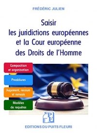 Saisir les juridictions européennes et la Cour européenne des Droits de l'Homme