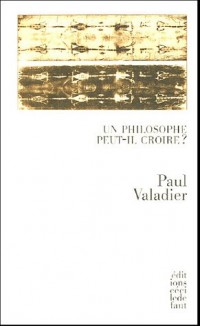 Le philosophe peut-il croire ? : Suivi de La science comme nouvelle religion selon Nietzsche et de La personne en son indignité