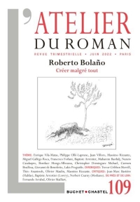 L'Atelier du roman n 109: ROBERTO BOLANO  CREER MALGRE TOUT
