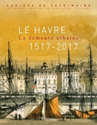 Le Havre : La demeure urbaine (1517-2017)