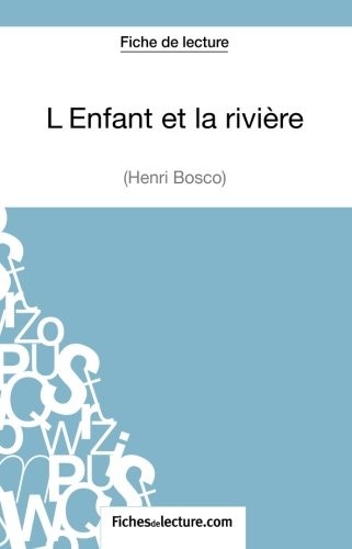 L'Enfant et la rivière de Henri Bosco (Fiche de lecture): Analyse Complète De L'oeuvre