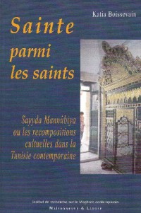 Sainte parmi les saints : Sayyda Mannûbiya ou les recompositions cultuelles dans la Tunisie contemporaine