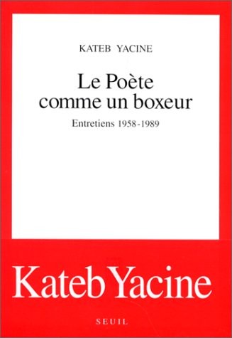 Le Poète comme un boxeur. Entretiens (1958-1989)