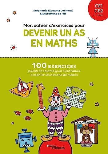 Mon cahier d'exercices pour devenir un as en maths CE1-CE2, 7-8 ans: 100 exercices joyeux et colorés pour s'entraîner à manier les notions de maths