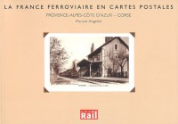 La France ferroviaire en cartes postales : Provence-Alpes-Côte d'Azur - Corse