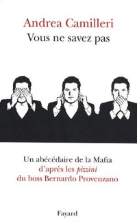 Vous ne savez pas : Un abécédaire de la mafia d'après les pizzini du boss Bernardo Provenzano